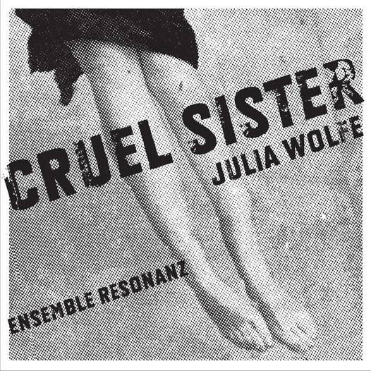 Julia Wolfe - Cruel Sister