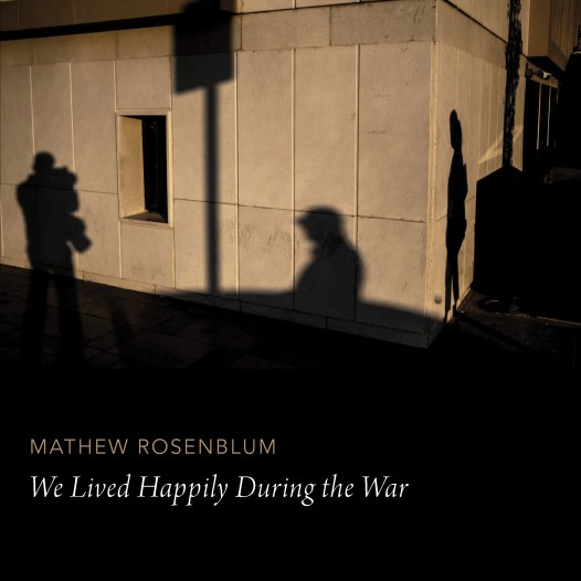 mathew-rosenblum_we-lived-happily-during-the-war_digital_cover_3.jpg