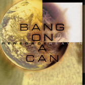 Bang on a Can All-Stars - Renegade Heaven