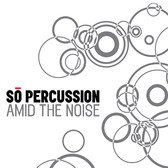 So Percussion - Amid the Noise